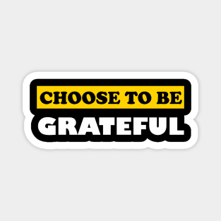 Choose To Be Grateful Magnet