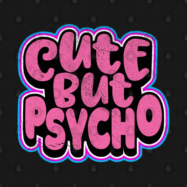 Cute But Psycho - Distressed by FLCdesigns