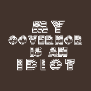 My Governor Is An Idiot American Flag T-Shirt