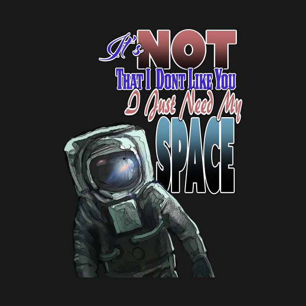 Disover I Need My SPACE! - Space - T-Shirt