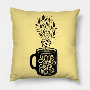 GET UP AND GROW YOUR DREAMS Pillow