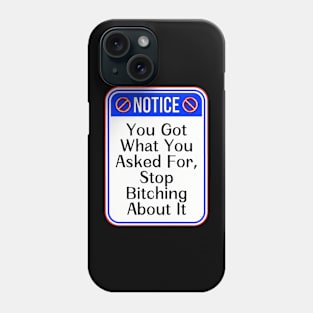 Notice You Got What You Asked For Stop Bitching About It Funny Warning Signs Phone Case
