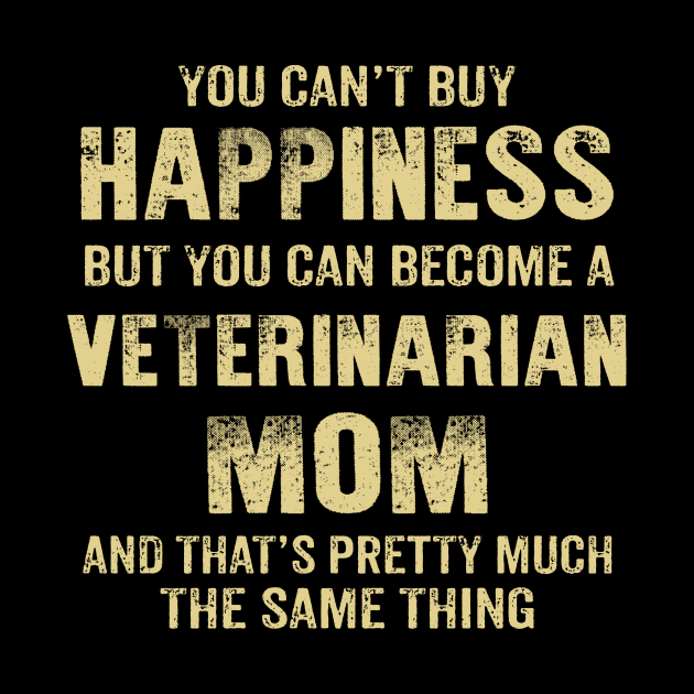 Happiness Is Being A Veterinarian Mom, Funny Mother's Day Gift by SweetMay