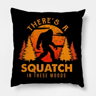 There is a Squatch in these woods Pillow