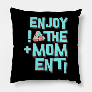 Enjoy the moment Pillow