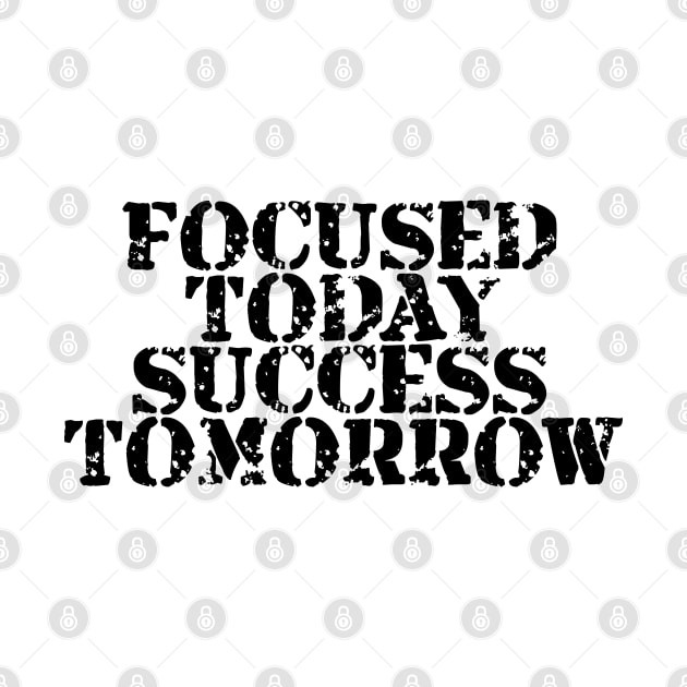 Focused Today Success Tomorrow by Texevod