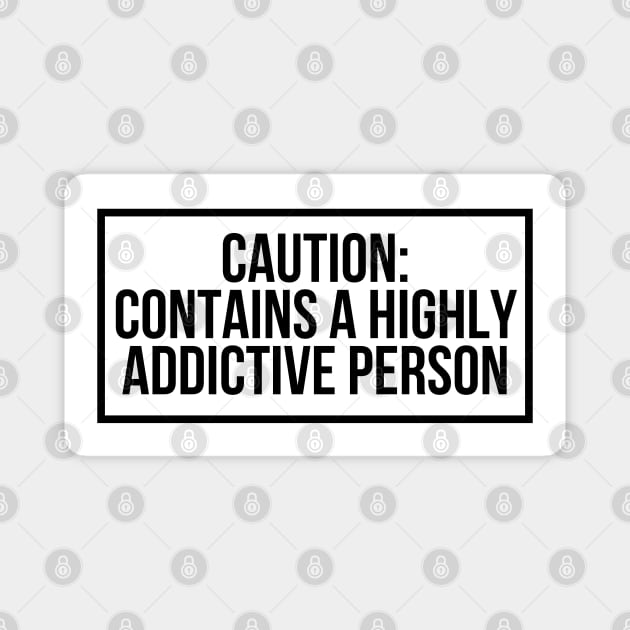 Warning Label Funny Addictive Person Magnet by McNutt