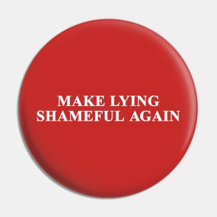Make Lying Shameful Again Pin