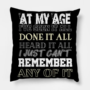 At My Age I've Seen It All Pillow