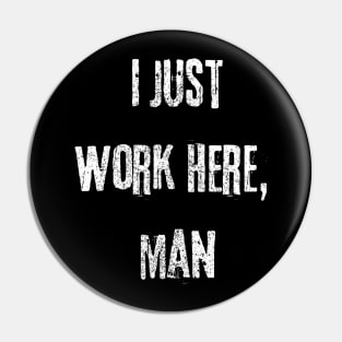 I Just Work Here Funny Rugged Text Design Pin