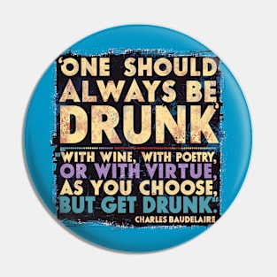 One should always be drunk Pin