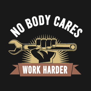 nobody cares work harder motivational T-Shirt