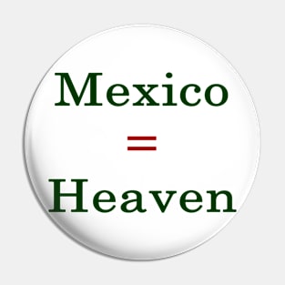 Mexico = Heaven Pin