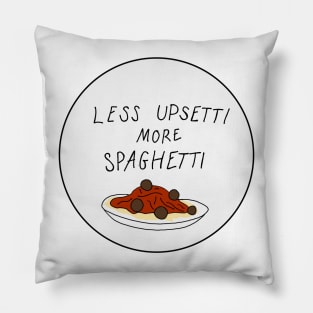 less upsetti more spaghetti Pillow