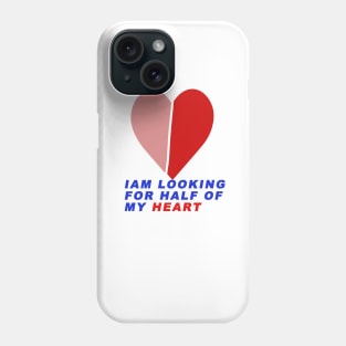 i me looking  for half of ma heart Phone Case