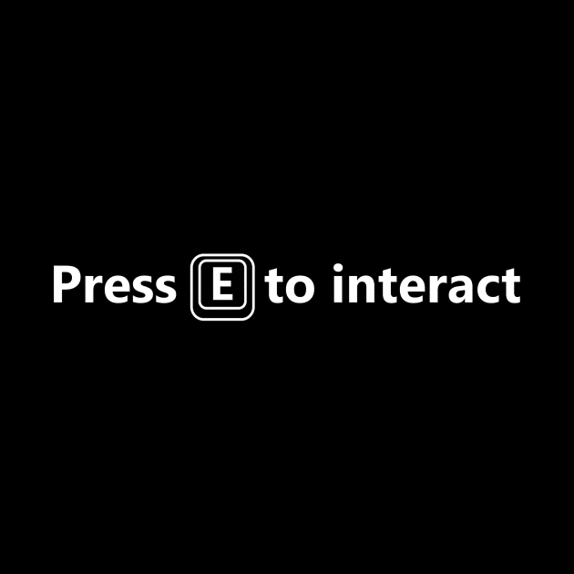 Press E to interact gamer's shirt in whit font by Ghostmooner