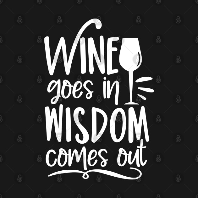 Wine goes in wisdom comes out- funny phrase with wineglass by bob2ben