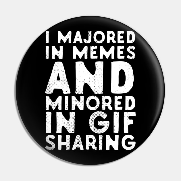 I Majored In Memes And Minored In GIF Sharing Pin by Eugenex