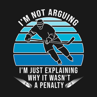 I'm Not Arguing Ice Hockey Player T-Shirt