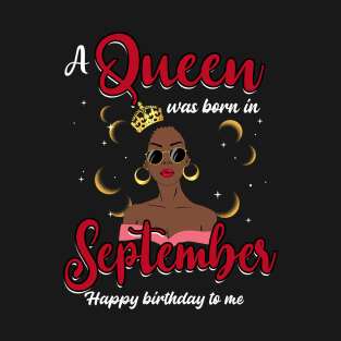 A Queen Was Born In September Happy Birthday To Me T-Shirt