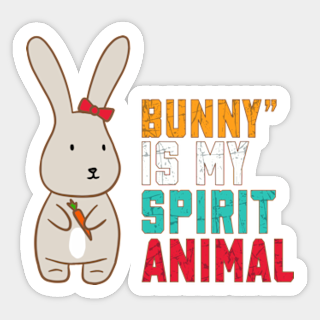 BUNNY RABBIT IS MY ANIMAL SPIRIT - Rabbit - Sticker | TeePublic BUNNY RABBIT IS MY ANIMAL SPIRIT - Rabbit - Sticker | TeePublic