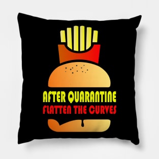 After Quarantine And Fast Food - Flatten The Curves Pillow