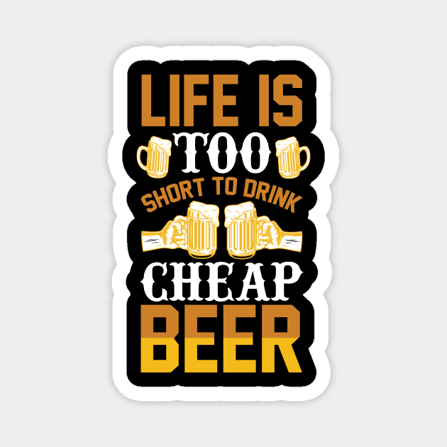 Life is too short to drink cheap beer T Shirt For Women Men Magnet by Pretr=ty