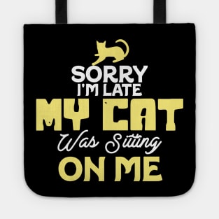 Sorry I'm Late. My Cat Was Sitting On Me Tote