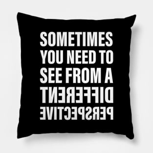 Sometimes You Need To See From a Different Perspective | Inspirational Words | Flipped Text | White Pillow