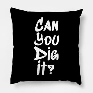 Can You Dig It? Pillow