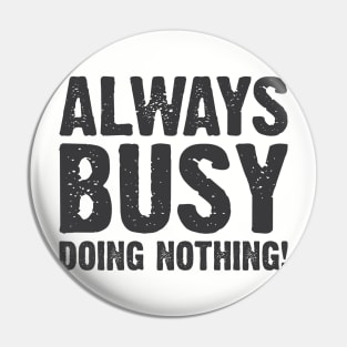 Always Busy, doing nothing! v3 Pin