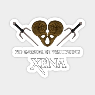 I'd Rather Be Watching Xena Magnet