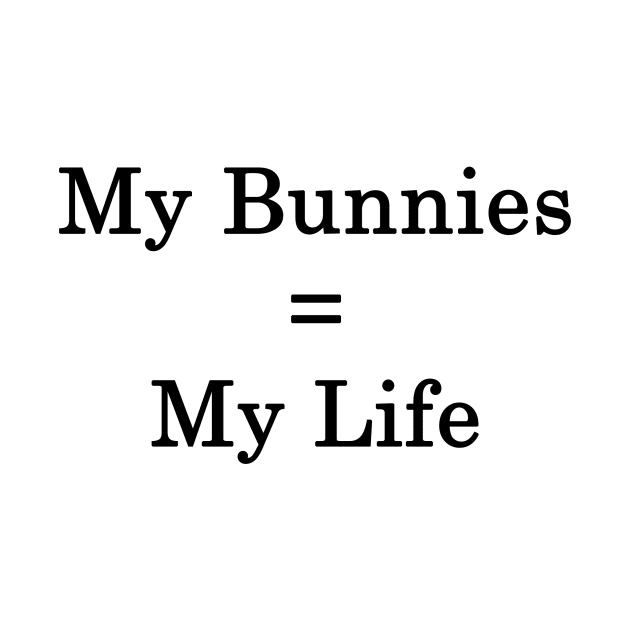 My Bunnies = My Life by supernova23