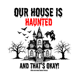 transparent background Our House is Haunted and that's ok T-Shirt