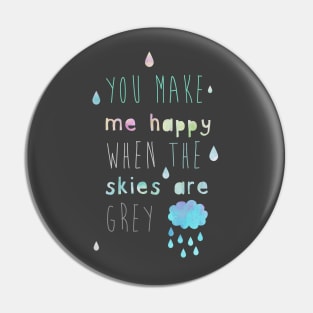 You make me happy when the skies are grey Pin