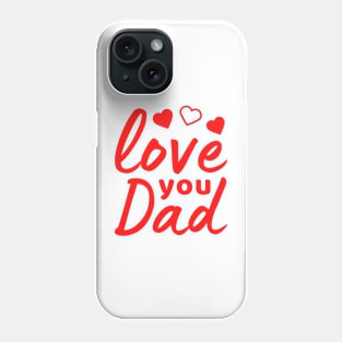 Love you Dad positive quote Phone Case