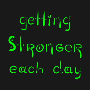 Getting Stronger each day, Fitness Daily Life, Motivational Artwork, Versecism Art T-Shirt
