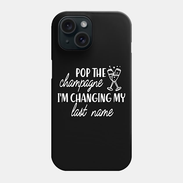 Bride - Pop the champagne I'm changing my last name Phone Case by KC Happy Shop