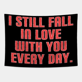 I still fall in love with you every day Tapestry