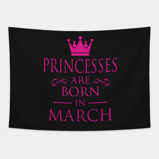 PRINCESS BIRTHDAY PRINCESSES ARE BORN IN MARCH Tapestry by dwayneleandro