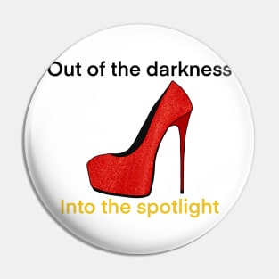 Out of the darkness into the spotlight Pin