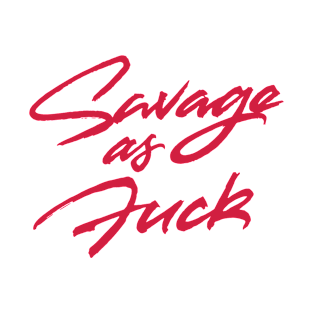 Savage As Fuck T-Shirt