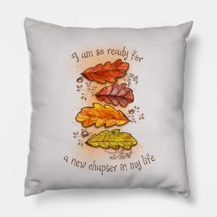 I am so ready for a new chapter in my life Pillow