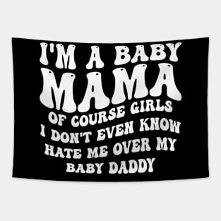 i'm a baby mama of course girls i don't even know hate me over my baby daddy Tapestry