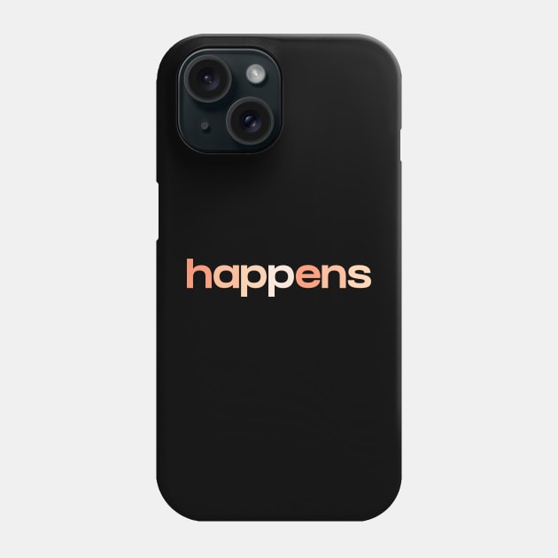 Happens Phone Case by NomiCrafts