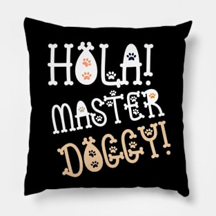 Hola Master Doggy! Pillow