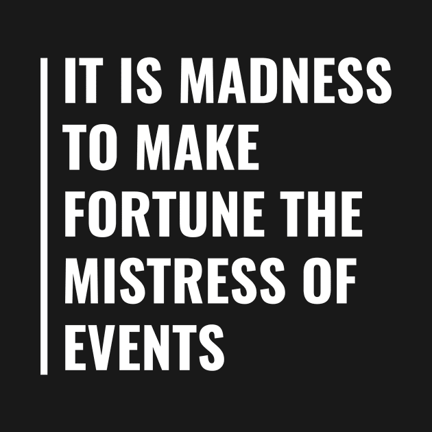 Fortune is Not The Mistress of Events. Good Fortune Quote by kamodan