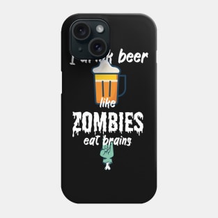 I drink beer like zombies eat brains Phone Case