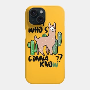 Who's gonna know? Nobody's gonna know. Funny Llama and cactus Phone Case