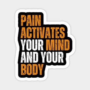 pain activates your mind and your body motivational quote Magnet